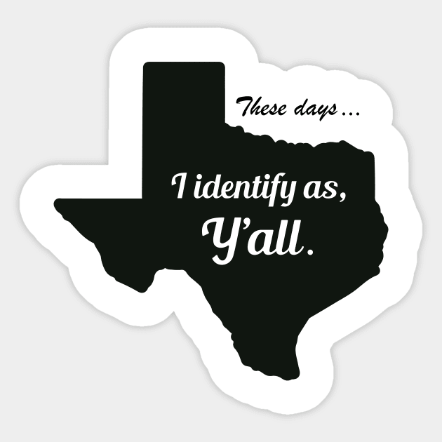 These Days... I identify as, Y'all. Sticker by DubyaTee